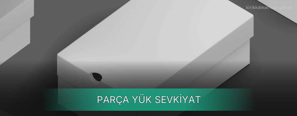 Kırıkkale Parça Yük Ambar Firmaları